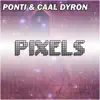Ponti & CAAL DYRON - Ponti Caal Dyron - Pixels - Single